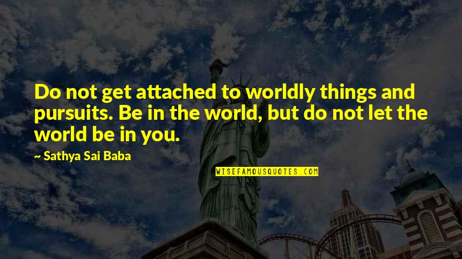 I Get Too Attached Quotes By Sathya Sai Baba: Do not get attached to worldly things and