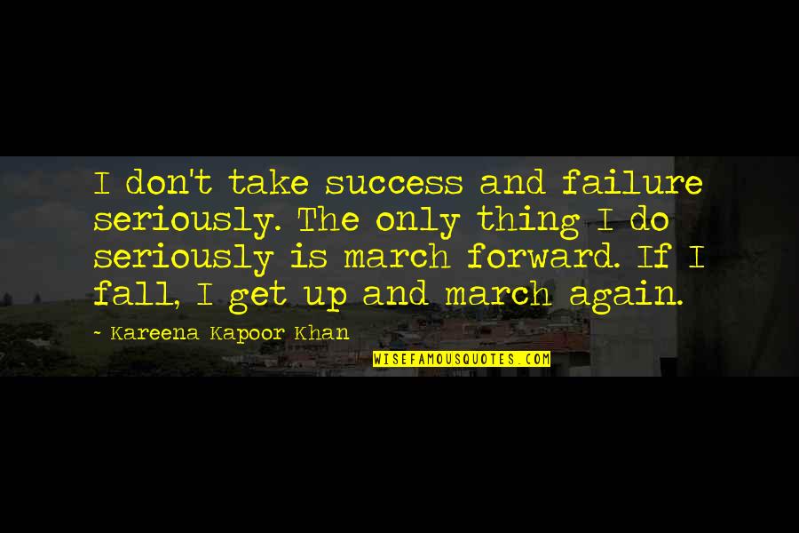 I Get Up Quotes By Kareena Kapoor Khan: I don't take success and failure seriously. The