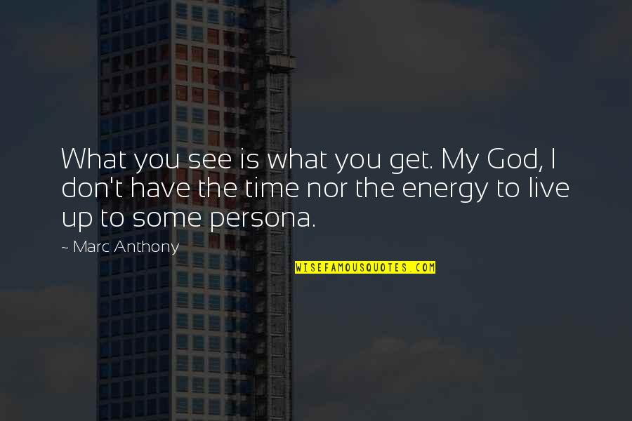 I Get Up Quotes By Marc Anthony: What you see is what you get. My