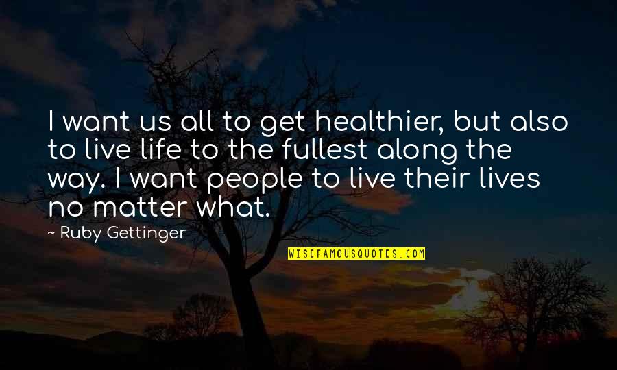 I Get What I Want Quotes By Ruby Gettinger: I want us all to get healthier, but I Get What I Want Quotes By Ruby Gettinger: I want us all to get healthier, but