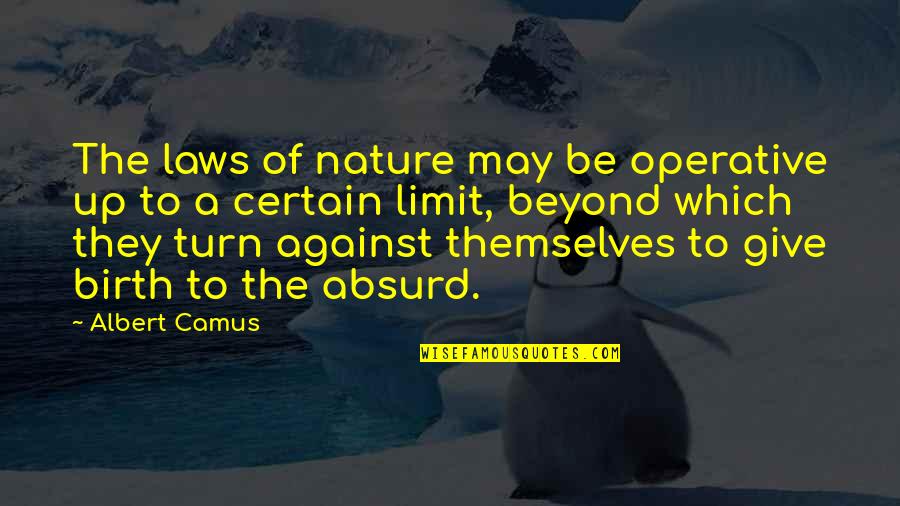 I Give Birth Quotes By Albert Camus: The laws of nature may be operative up I Give Birth Quotes By Albert Camus: The laws of nature may be operative up