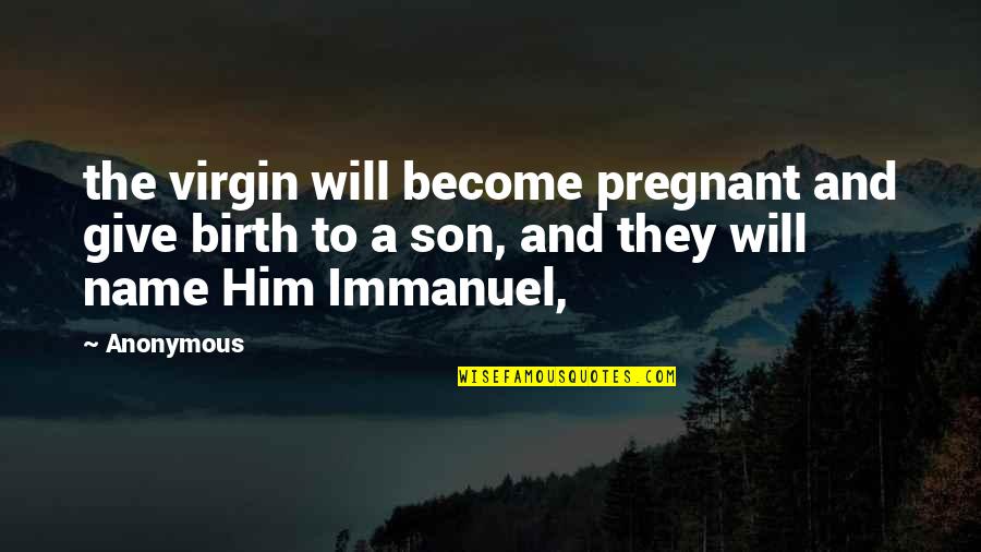 I Give Birth Quotes By Anonymous: the virgin will become pregnant and give birth