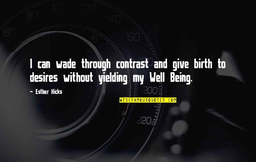 I Give Birth Quotes By Esther Hicks: I can wade through contrast and give birth I Give Birth Quotes By Esther Hicks: I can wade through contrast and give birth