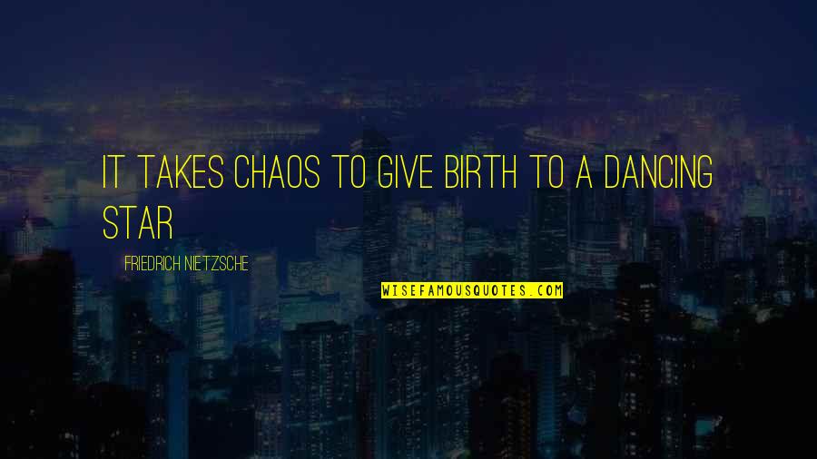 I Give Birth Quotes By Friedrich Nietzsche: It takes chaos to give birth to a