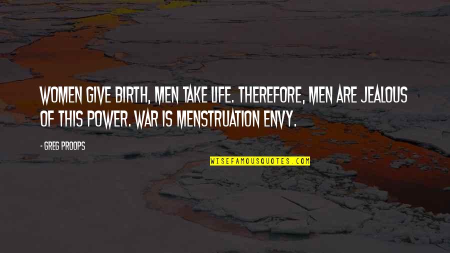 I Give Birth Quotes By Greg Proops: Women give birth, men take life. Therefore, men I Give Birth Quotes By Greg Proops: Women give birth, men take life. Therefore, men