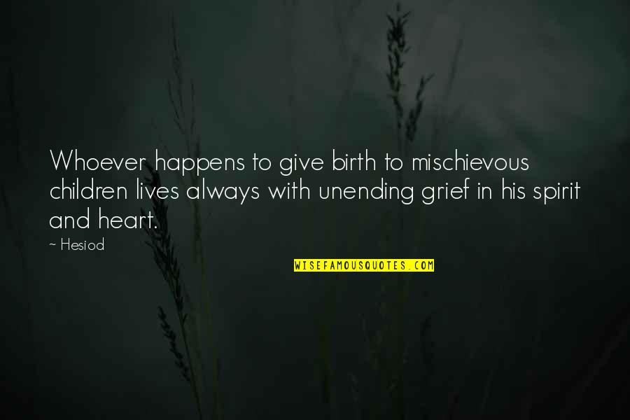 I Give Birth Quotes By Hesiod: Whoever happens to give birth to mischievous children