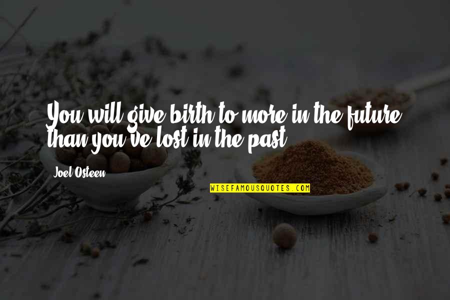 I Give Birth Quotes By Joel Osteen: You will give birth to more in the