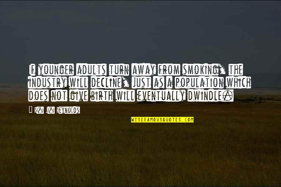 I Give Birth Quotes By R. J. Reynolds: If younger adults turn away from smoking, the