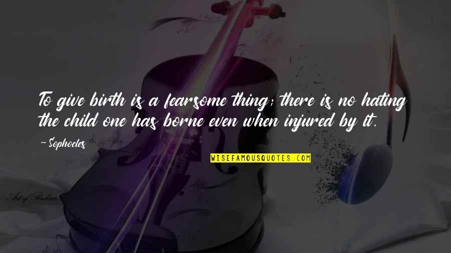 I Give Birth Quotes By Sophocles: To give birth is a fearsome thing; there I Give Birth Quotes By Sophocles: To give birth is a fearsome thing; there