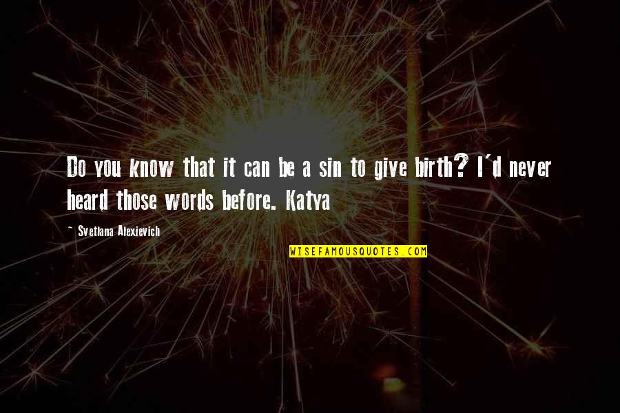 I Give Birth Quotes By Svetlana Alexievich: Do you know that it can be a