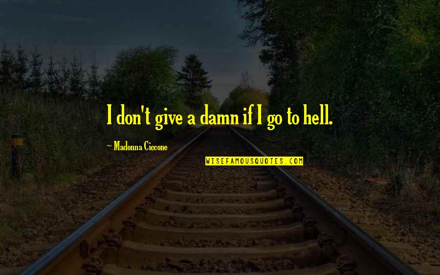 I Give Damn Quotes By Madonna Ciccone: I don't give a damn if I go