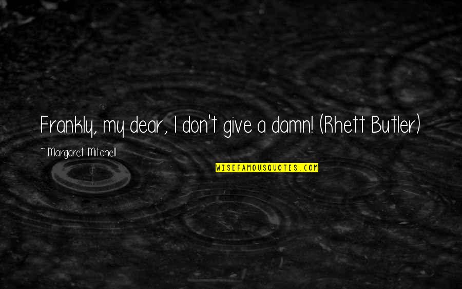 I Give Damn Quotes By Margaret Mitchell: Frankly, my dear, I don't give a damn!