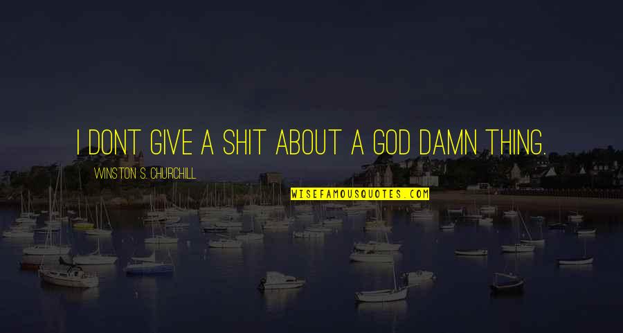 I Give Damn Quotes By Winston S. Churchill: I dont give a shit about a god