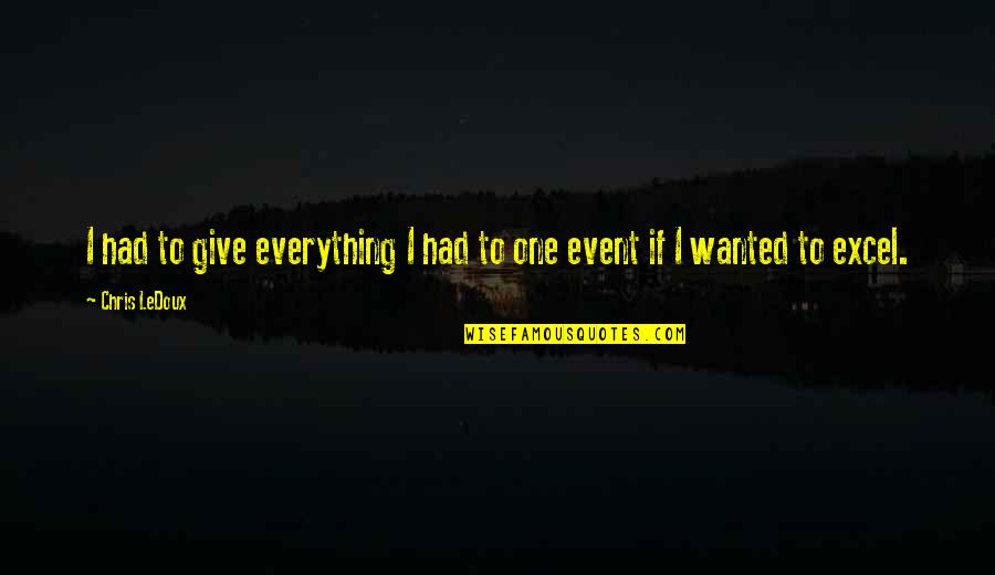 I Give Everything Quotes By Chris LeDoux: I had to give everything I had to