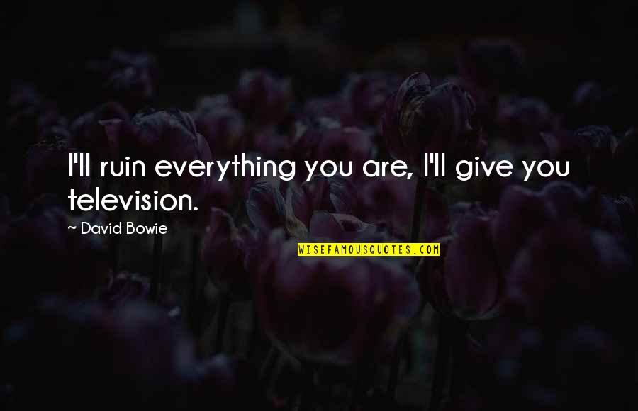 I Give Everything Quotes By David Bowie: I'll ruin everything you are, I'll give you