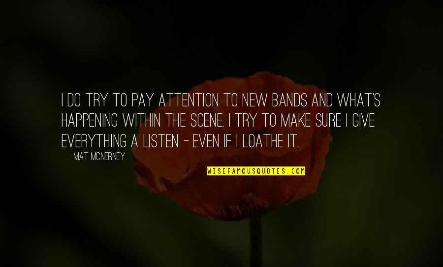 I Give Everything Quotes By Mat McNerney: I do try to pay attention to new