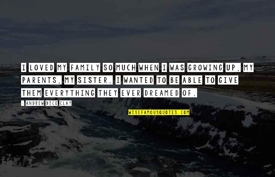 I Give My Everything Quotes By Andrew Dice Clay: I loved my family so much when I