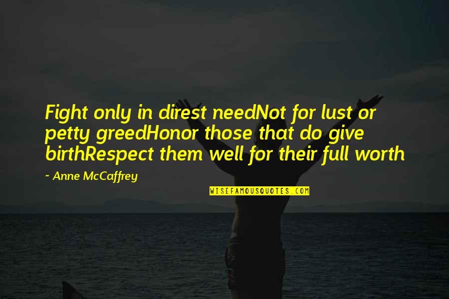 I Give Respect Quotes By Anne McCaffrey: Fight only in direst needNot for lust or
