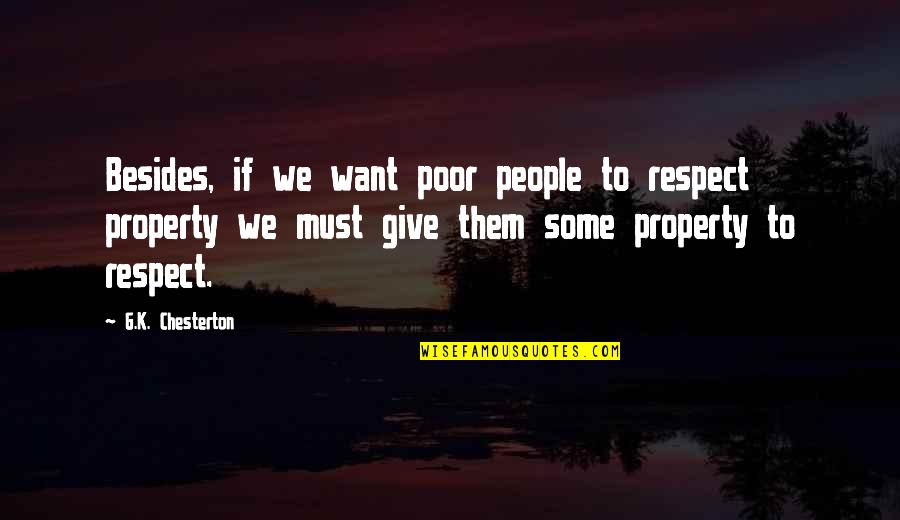 I Give Respect Quotes By G.K. Chesterton: Besides, if we want poor people to respect