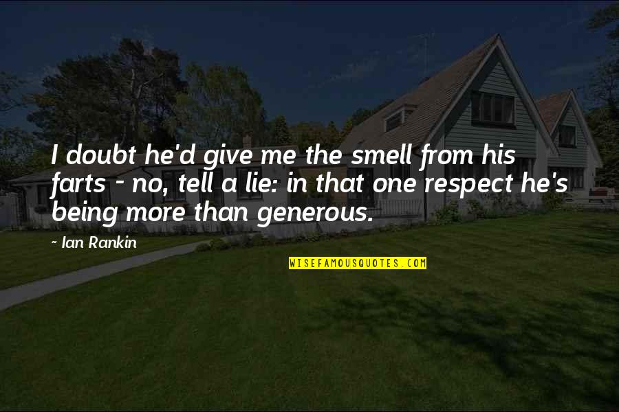 I Give Respect Quotes By Ian Rankin: I doubt he'd give me the smell from