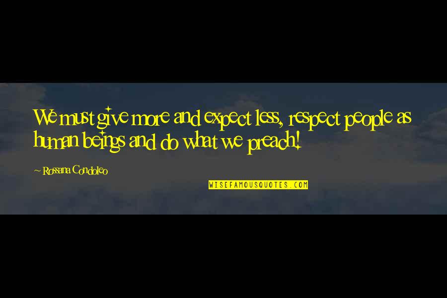 I Give Respect Quotes By Rossana Condoleo: We must give more and expect less, respect