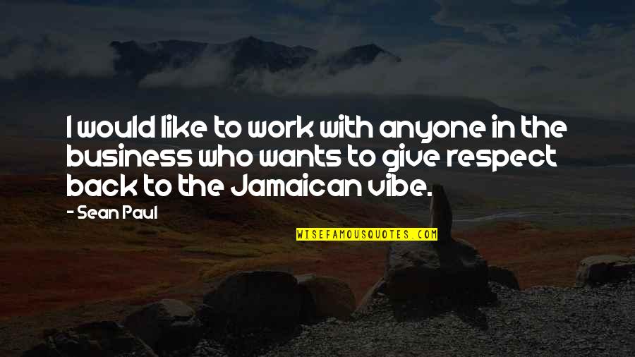 I Give Respect Quotes By Sean Paul: I would like to work with anyone in