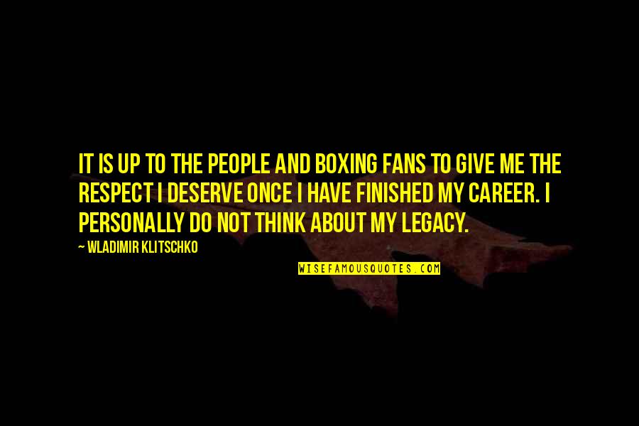 I Give Respect Quotes By Wladimir Klitschko: It is up to the people and boxing