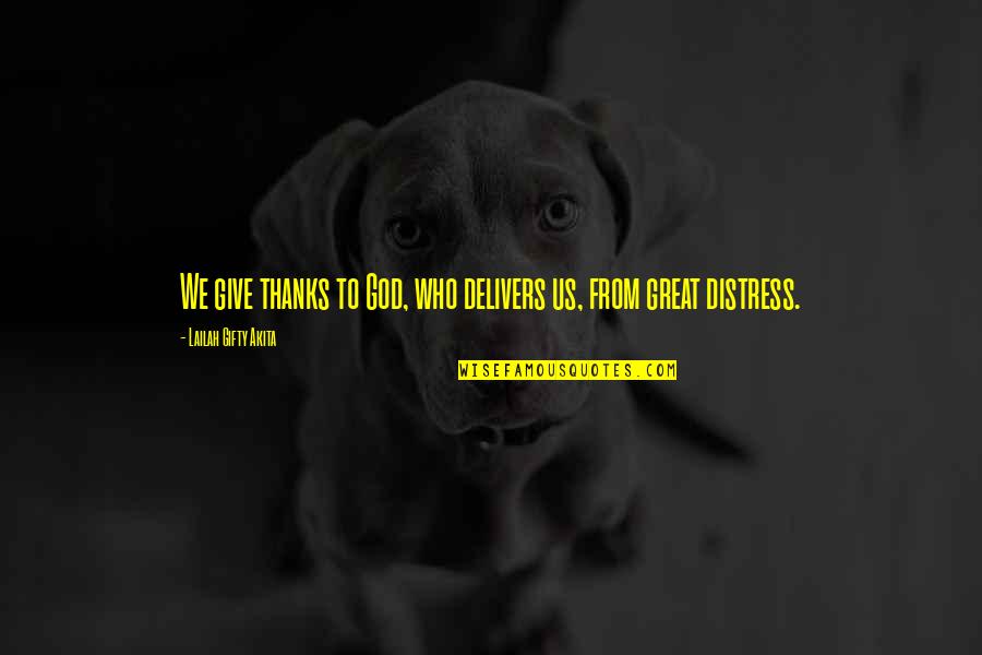 I Give Thanks To God Quotes By Lailah Gifty Akita: We give thanks to God, who delivers us,