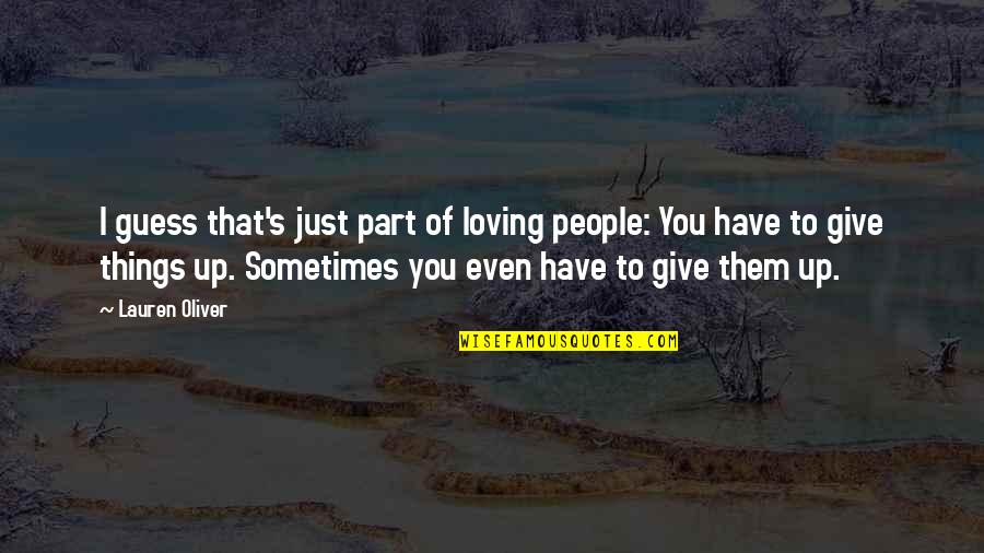 I Give Up Loving You Quotes By Lauren Oliver: I guess that's just part of loving people: