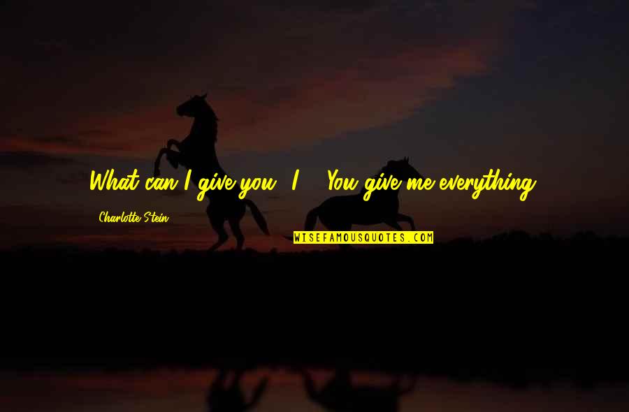 I Give Up On Everything Quotes By Charlotte Stein: What can I give you? I--""You give me