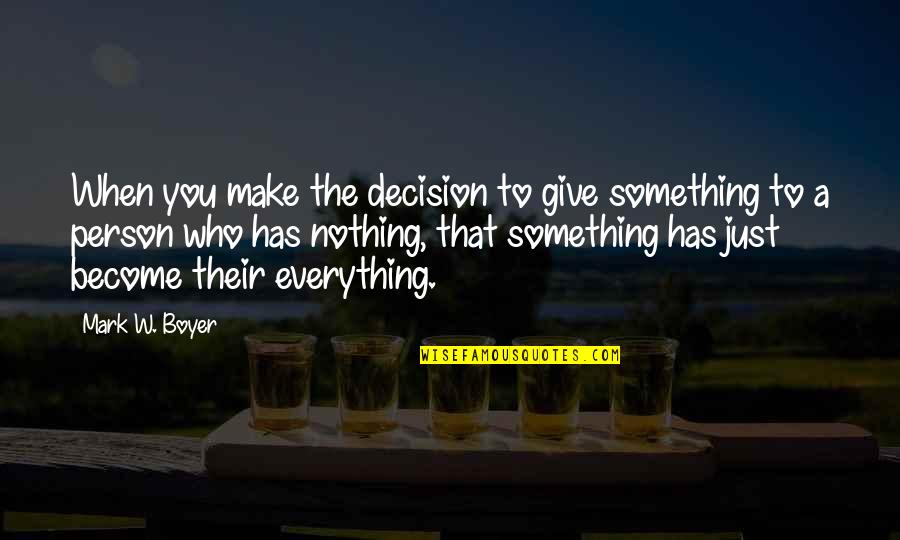 I Give Up On Everything Quotes By Mark W. Boyer: When you make the decision to give something