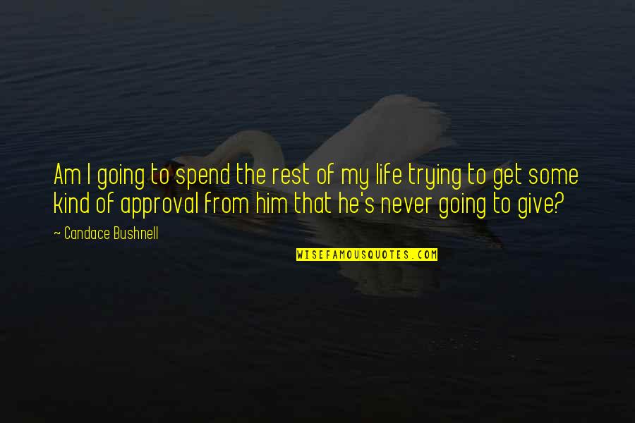 I Give Up Trying Quotes By Candace Bushnell: Am I going to spend the rest of