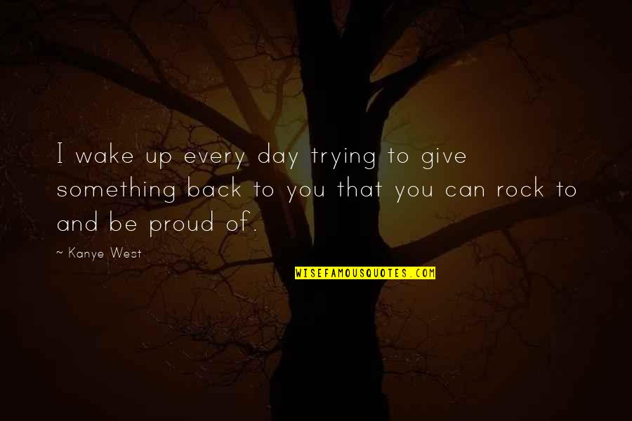 I Give Up Trying Quotes By Kanye West: I wake up every day trying to give