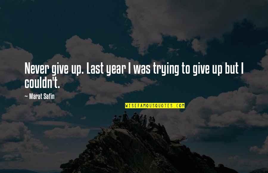 I Give Up Trying Quotes By Marat Safin: Never give up. Last year I was trying