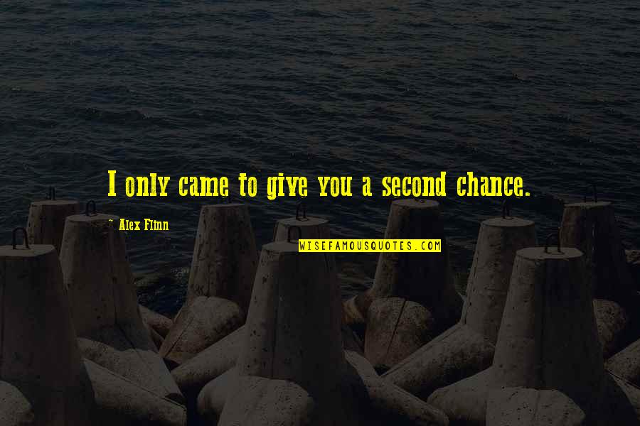 I Give You A Chance Quotes By Alex Flinn: I only came to give you a second