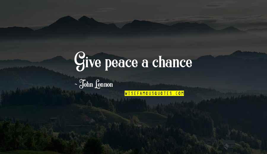 I Give You A Chance Quotes By John Lennon: Give peace a chance