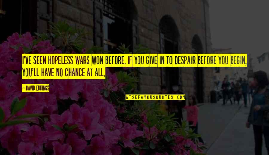 I Give You All I Have Quotes By David Eddings: I've seen hopeless wars won before. If you