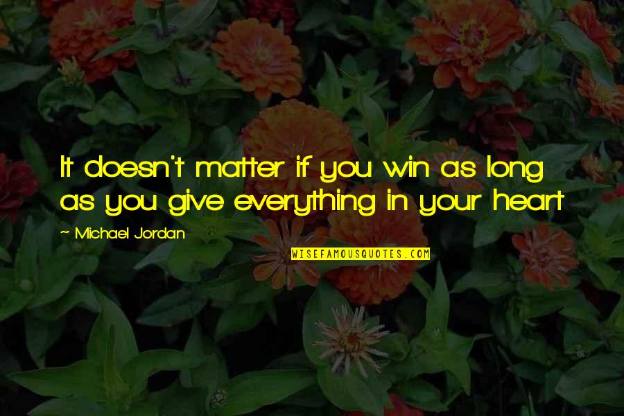 I Give You All My Heart Quotes By Michael Jordan: It doesn't matter if you win as long