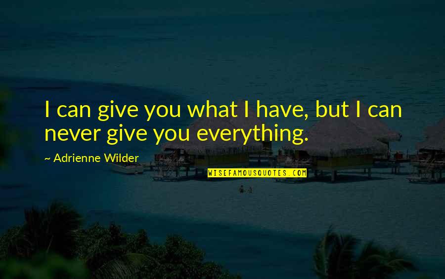 I Give You Everything Quotes By Adrienne Wilder: I can give you what I have, but