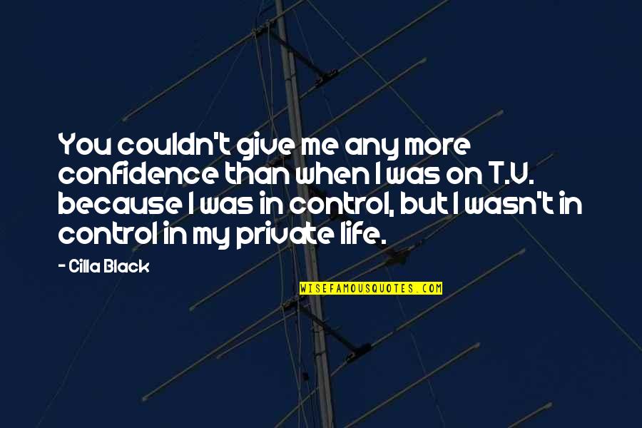 I Give You My Life Quotes By Cilla Black: You couldn't give me any more confidence than