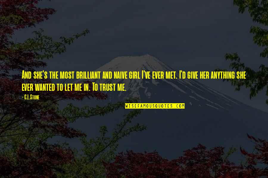 I Give You My Trust Quotes By C.L.Stone: And she's the most brilliant and naive girl