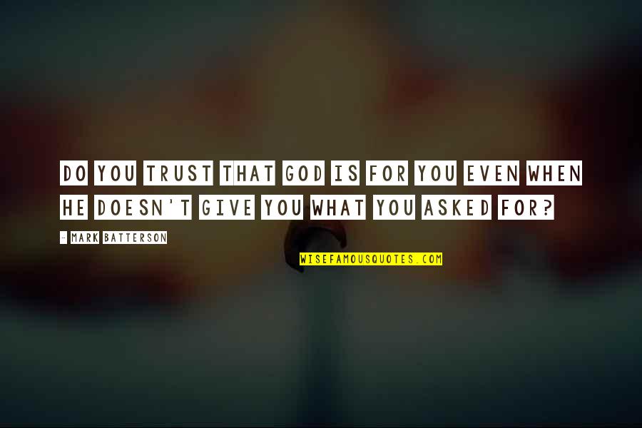 I Give You My Trust Quotes By Mark Batterson: Do you trust that God is for you