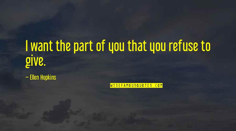 I Give You Quotes By Ellen Hopkins: I want the part of you that you I Give You Quotes By Ellen Hopkins: I want the part of you that you