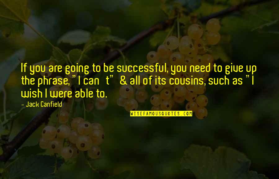 I Give You Up Quotes By Jack Canfield: If you are going to be successful, you