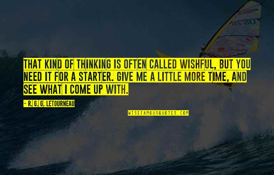 I Give You Up Quotes By R. G. G. LeTourneau: That kind of thinking is often called wishful,