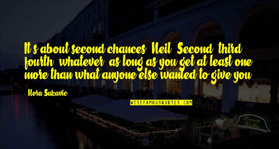 I Give You What I Get Quotes By Nora Sakavic: It's about second chances, Neil. Second, third, fourth,