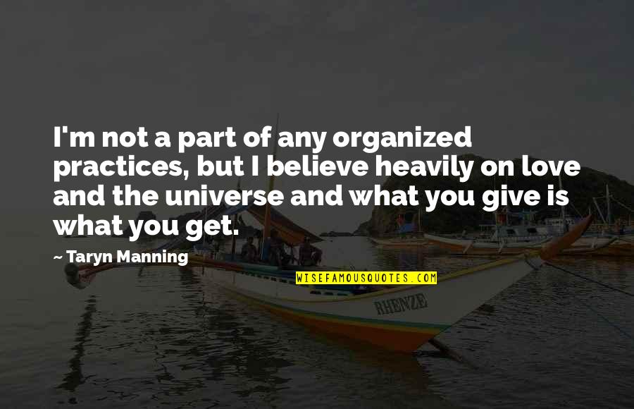 I Give You What I Get Quotes By Taryn Manning: I'm not a part of any organized practices,