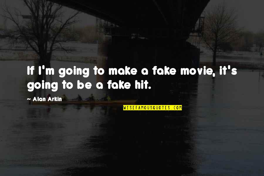 I Going To Make It Quotes By Alan Arkin: If I'm going to make a fake movie,