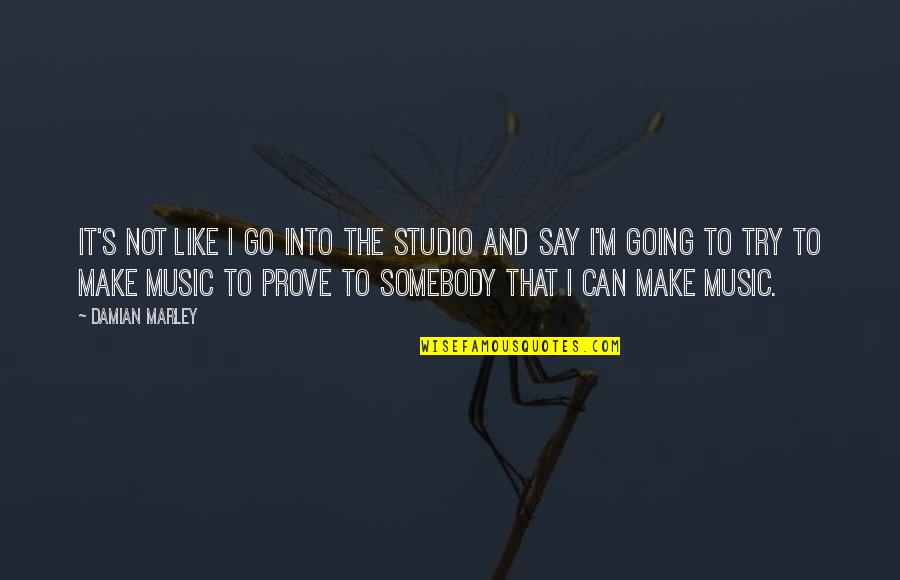 I Going To Make It Quotes By Damian Marley: It's not like I go into the studio
