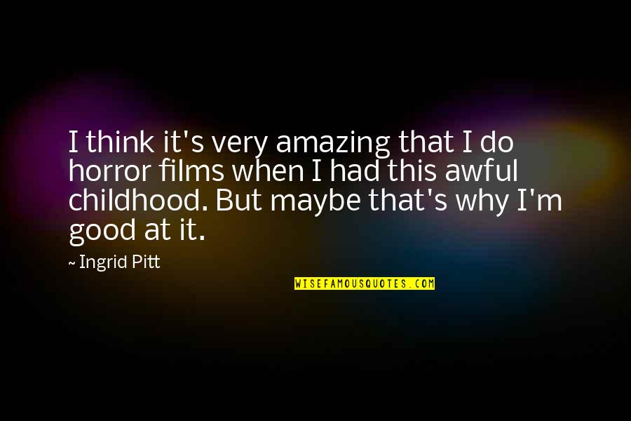 I Good At Quotes By Ingrid Pitt: I think it's very amazing that I do